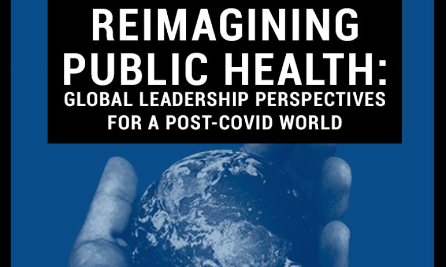 Reimagining Public Health: Global Leadership Perspectives for a Post-COVID World