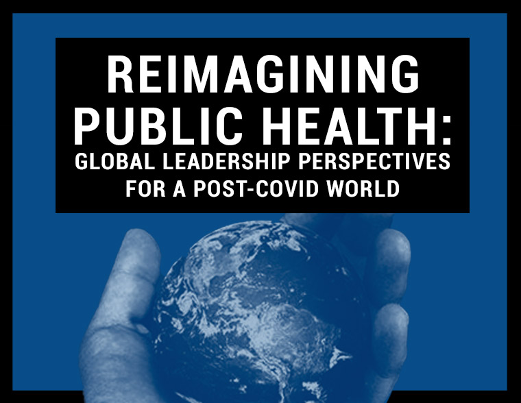 Reimagining Public Health: Global Leadership Perspectives for a Post-COVID World