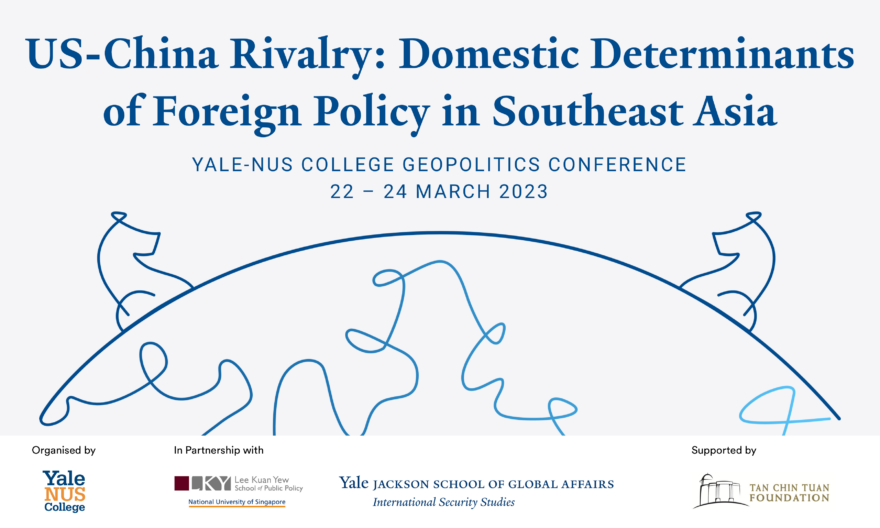 US-China Rivalry: Domestic Determinants of Foreign Policy in Southeast Asia - Yale-NUS College Geopolitics Conference