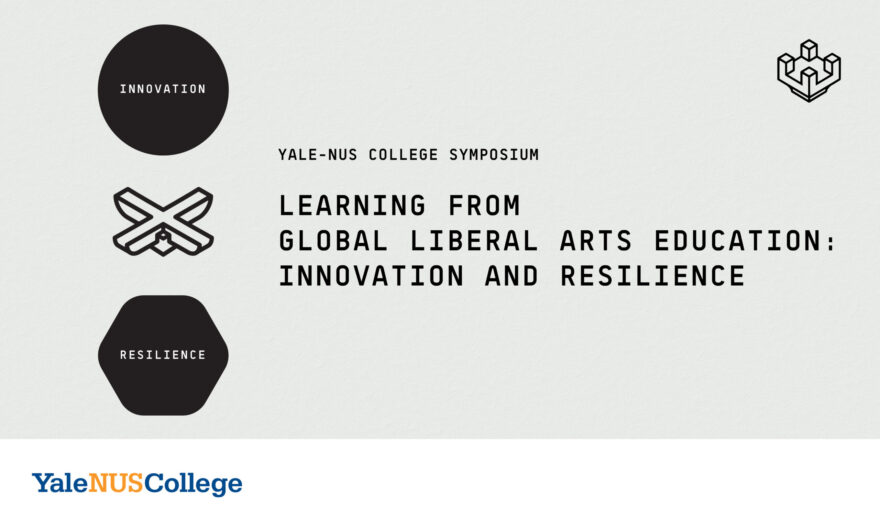 Learning from Global Liberal Arts Education: Innovation and Resilience - Yale-NUS College Symposium
