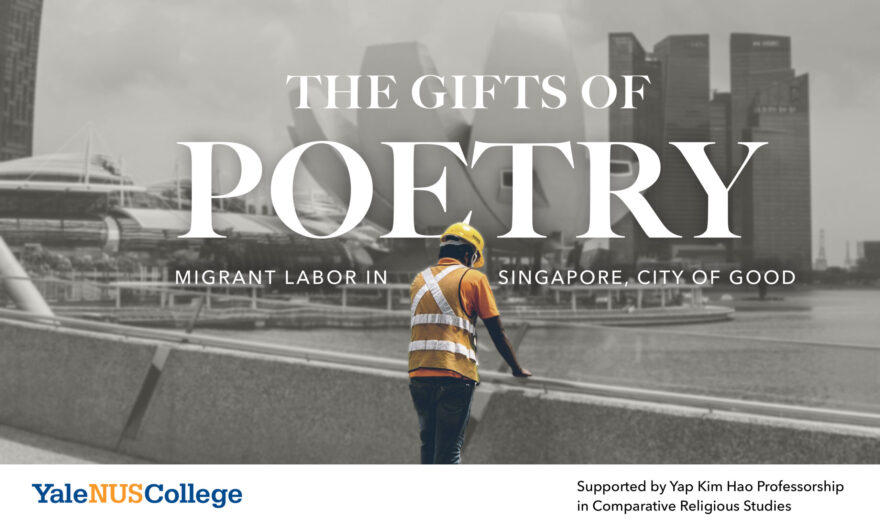 The Gifts of Poetry: Migrant Labor in Singapore, City of Good